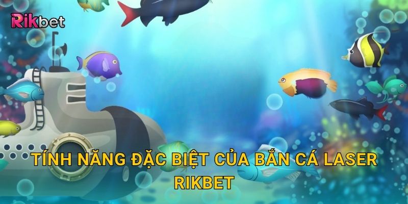 Bắn cá laser – Hạ mục tiêu chính xác bằng tia năng lượng tại Rikbet 2 Tính năng đặc biệt của bắn cá laser Rikbet