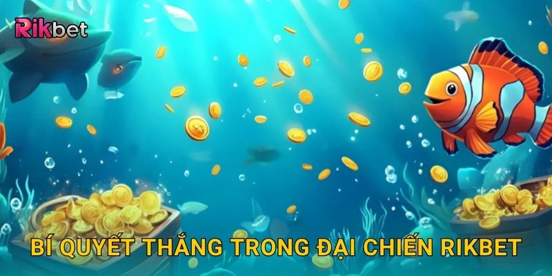 Đại chiến bắn cá – So tài săn thưởng giữa cao thủ tại Rikbet 3 Bí quyết thắng trong đại chiến Rikbet