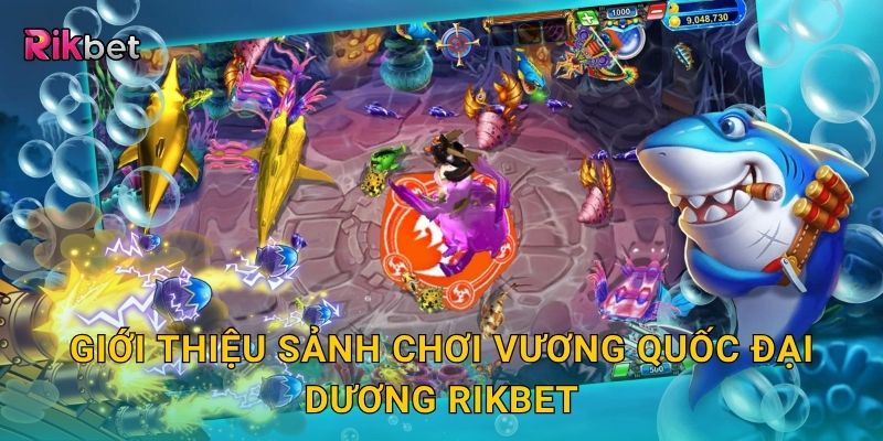 Vương quốc đại dương – Khám phá thế giới bắn cá kỳ thú tại Rikbet 2 Giới thiệu sảnh chơi vương quốc đại dương Rikbet