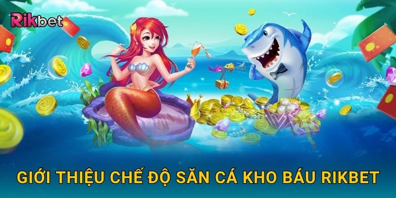 Săn cá kho báu – Hành trình truy tìm phần thưởng khủng tại Rikbet 2 Giới thiệu chế độ săn cá kho báu Rikbet