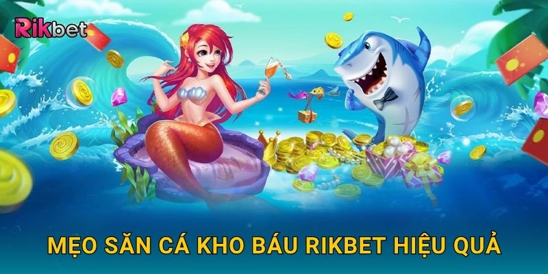 Săn cá kho báu – Hành trình truy tìm phần thưởng khủng tại Rikbet 3 Mẹo săn cá kho báu Rikbet hiệu quả
