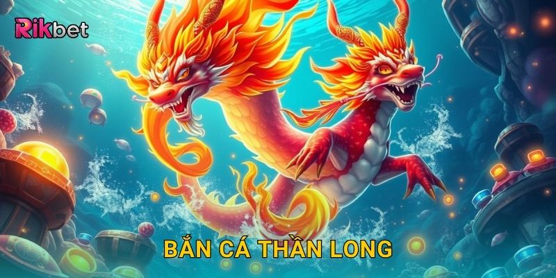 Bắn cá thần long – Săn rồng biển huyền thoại tại Rikbet 19 Bắn cá thần long – Săn rồng biển huyền thoại tại Rikbet