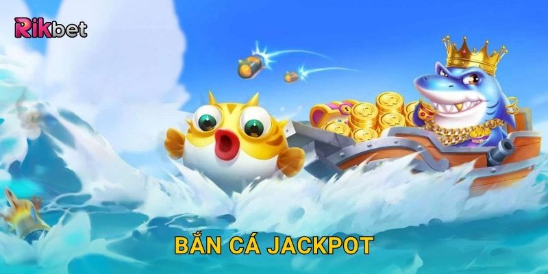 Bắn cá Jackpot – Nổ thưởng cực lớn trong mỗi phát bắn tại Rikbet 1 Bắn cá Jackpot – Nổ thưởng cực lớn trong mỗi phát bắn tại Rikbet