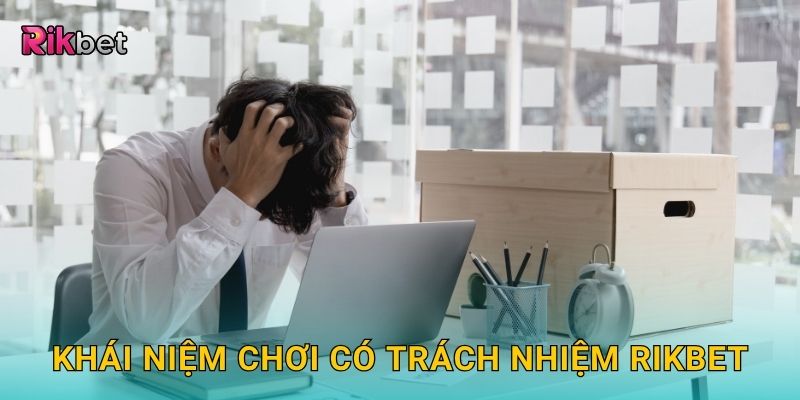 Khái niệm chơi có trách nhiệm Rikbet