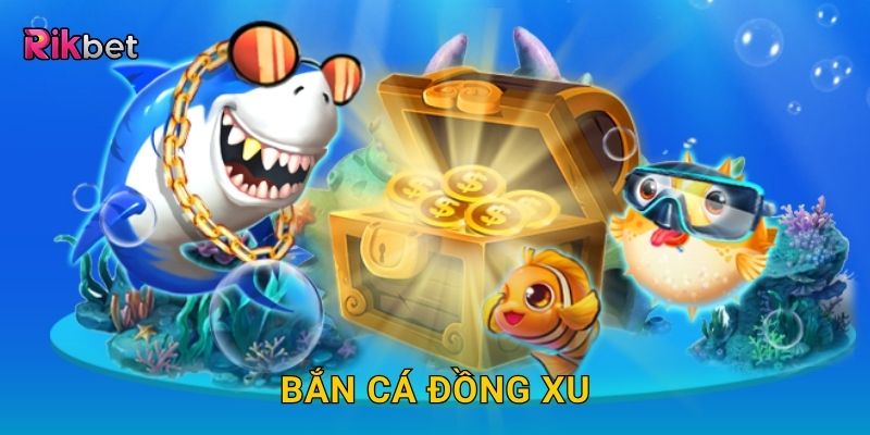 Bắn cá đồng xu – Thu thập xu vàng mỗi phát bắn tại Rikbet