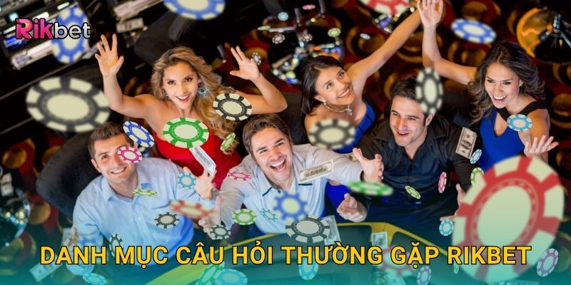Câu hỏi thường gặp – Giải đáp thắc mắc chi tiết cho người chơi tại Rikbet 1 Danh mục câu hỏi thường gặp Rikbet