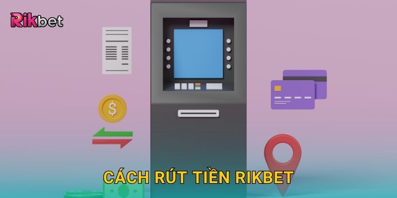 Rút tiền linh hoạt – Nhận thưởng nhanh chóng tại Rikbet 2 Cách rút tiền Rikbet
