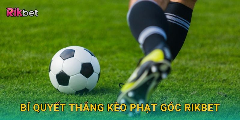 Kèo phạt góc chấp: Chiến lược phân tích chuẩn xác tại Rikbet 3 Bí quyết thắng kèo phạt góc Rikbet