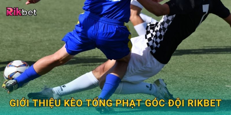 Giới thiệu kèo tổng phạt góc đội Rikbet