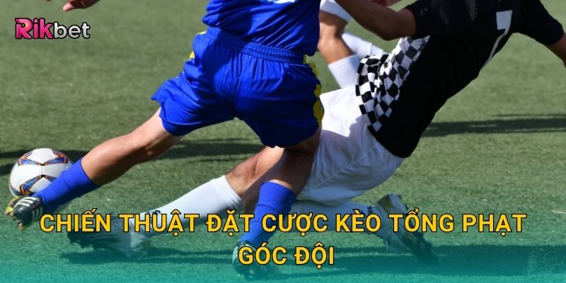 Chiến thuật đặt cược kèo tổng phạt góc đội