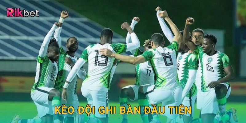 Kèo đội ghi bàn đầu tiên – Dự đoán chuẩn xác cùng Rikbet 10 Kèo đội ghi bàn đầu tiên – Dự đoán chuẩn xác cùng Rikbet