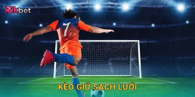 Kèo giữ sạch lưới – Đánh giá sức mạnh phòng thủ tại Rikbet 16 Kèo giữ sạch lưới – Đánh giá sức mạnh phòng thủ tại Rikbet