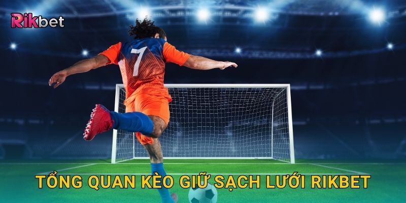 Kèo giữ sạch lưới – Đánh giá sức mạnh phòng thủ tại Rikbet 2 Tổng quan kèo giữ sạch lưới Rikbet