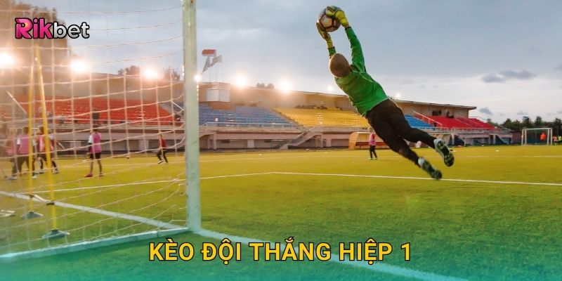 Kèo đội thắng hiệp 1 – Dự đoán sớm thế trận dẫn đầu tại Rikbet 28 Kèo đội thắng hiệp 1 – Dự đoán sớm thế trận dẫn đầu tại Rikbet