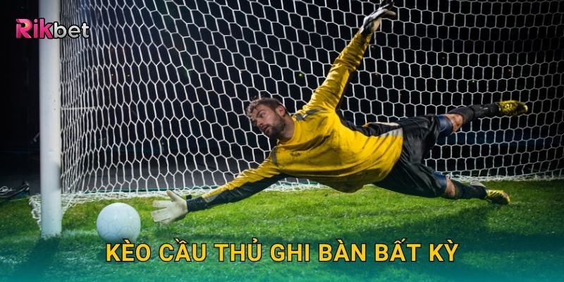 Kèo cầu thủ ghi bàn bất kỳ – Dự đoán người tỏa sáng tại Rikbet 7 Kèo cầu thủ ghi bàn bất kỳ – Dự đoán người tỏa sáng tại Rikbet