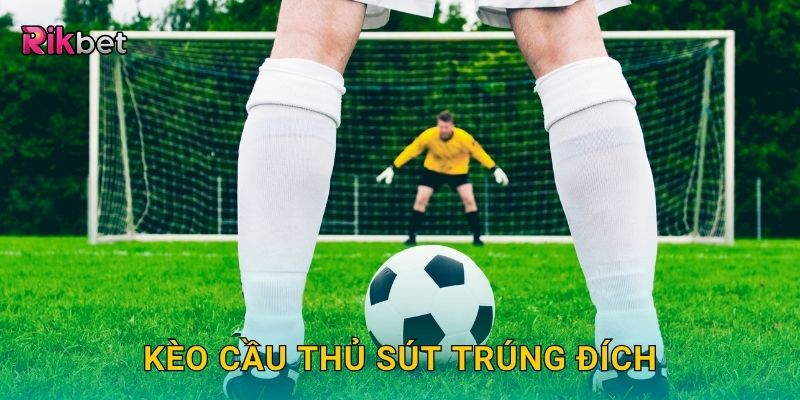 Kèo cầu thủ sút trúng đích – Đánh giá phong độ dứt điểm tại Rikbet 4 Kèo cầu thủ sút trúng đích – Đánh giá phong độ dứt điểm tại Rikbet