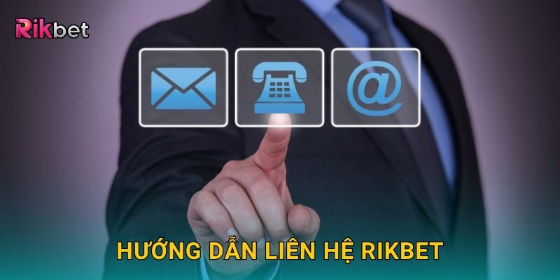 Liên hệ nhanh chóng – Hỗ trợ 24/7 chuyên nghiệp tại Rikbet 1 Hướng dẫn liên hệ Rikbet