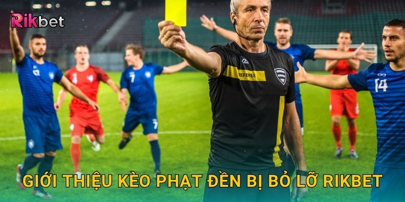 Kèo phạt đền bị bỏ lỡ – Thử thách tỷ lệ thấp nhưng giá trị cao tại Rikbet 2 Giới thiệu kèo phạt đền bị bỏ lỡ Rikbet