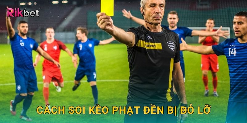 Kèo phạt đền bị bỏ lỡ – Thử thách tỷ lệ thấp nhưng giá trị cao tại Rikbet 3 Cách soi kèo phạt đền bị bỏ lỡ
