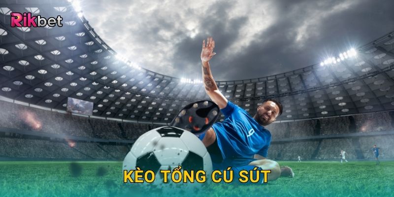 Kèo tổng cú sút – Dự đoán nhịp độ tấn công sôi động tại Rikbet 13 Kèo tổng cú sút – Dự đoán nhịp độ tấn công sôi động tại Rikbet