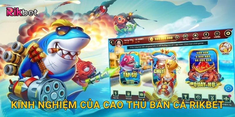 Kinh nghiệm của cao thủ bắn cá Rikbet