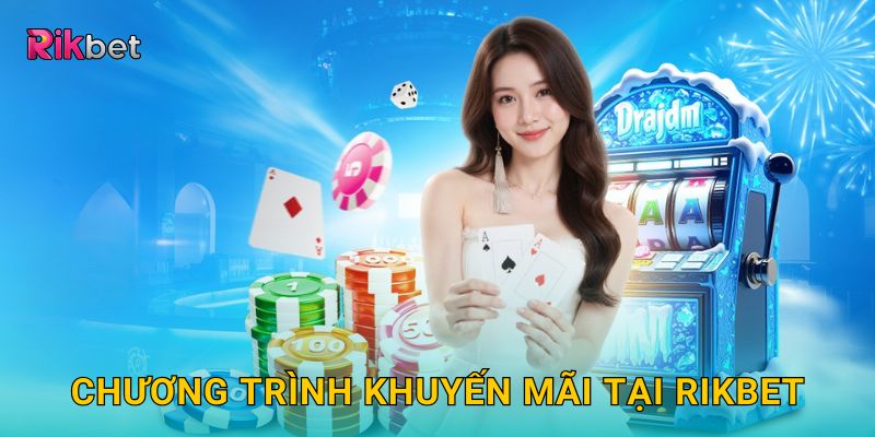 Trang chủ 9 Chương trình khuyến mãi tại Rikbet